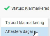 Menyn Status, med undermenyerna Ta bort klarmarkering och Attestera dagar.